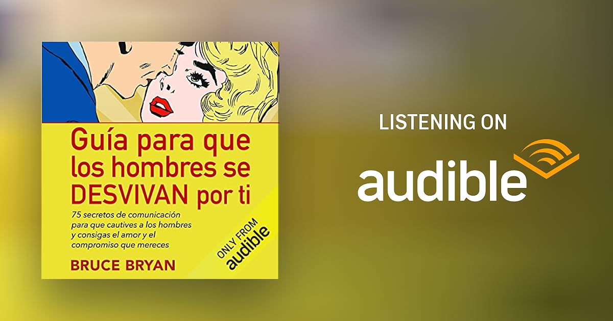 Guía para que los hombres se DESVIVAN por ti [Make Him Beg for Your Attention] by Bruce Bryans